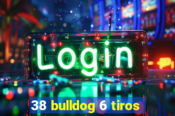 38 bulldog 6 tiros