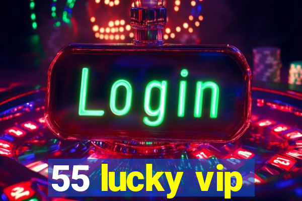 55 lucky vip