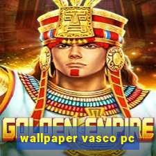 wallpaper vasco pc