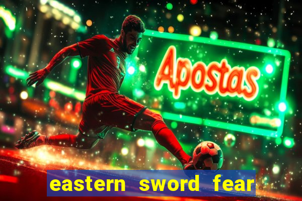 eastern sword fear and hunger