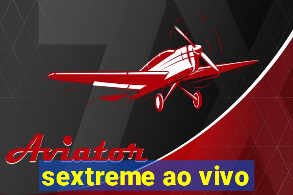 sextreme ao vivo