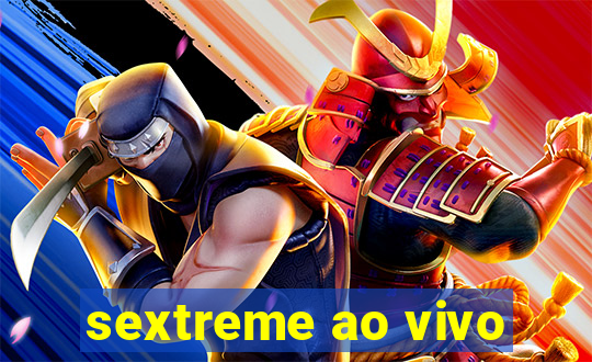 sextreme ao vivo