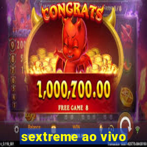 sextreme ao vivo