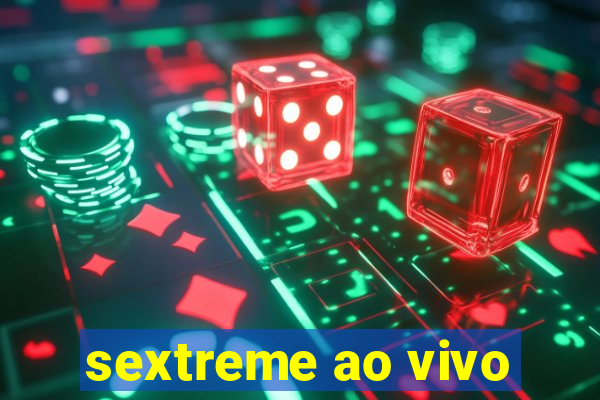 sextreme ao vivo