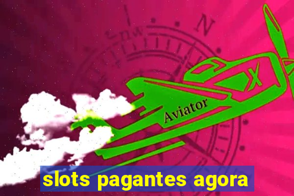 slots pagantes agora