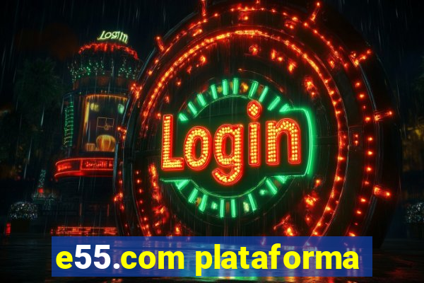 e55.com plataforma