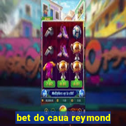 bet do caua reymond