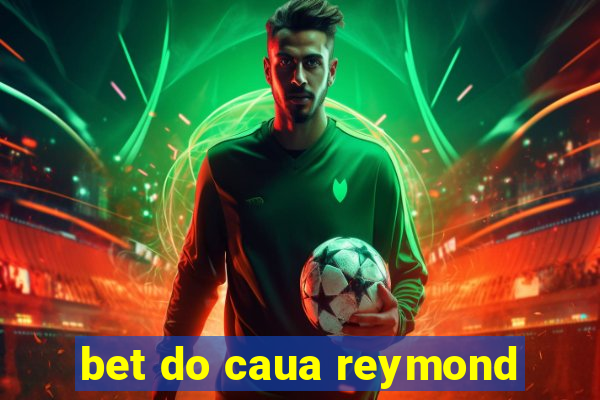 bet do caua reymond