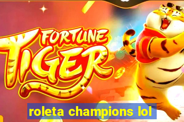 roleta champions lol