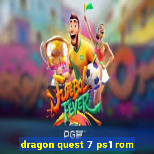 dragon quest 7 ps1 rom