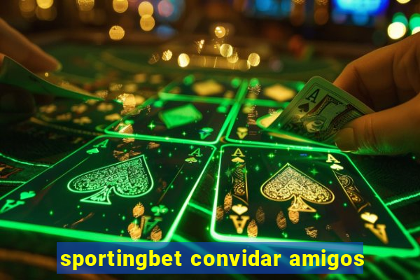 sportingbet convidar amigos