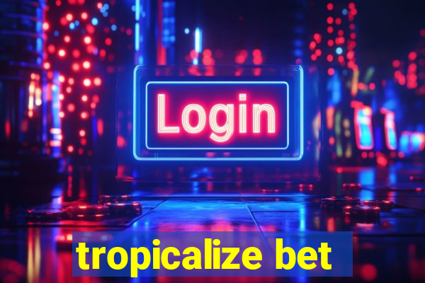 tropicalize bet