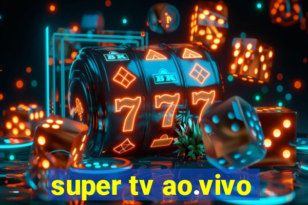 super tv ao.vivo