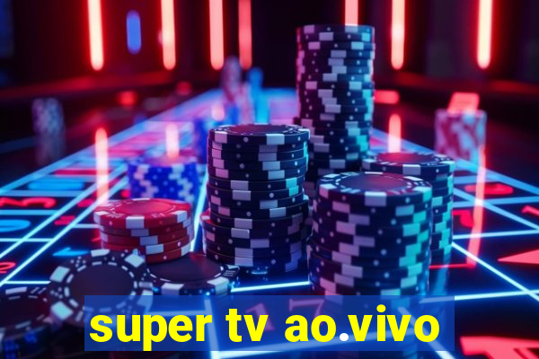 super tv ao.vivo