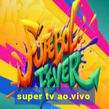 super tv ao.vivo