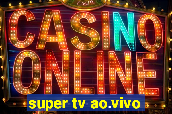 super tv ao.vivo