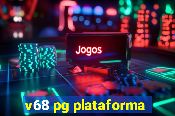 v68 pg plataforma