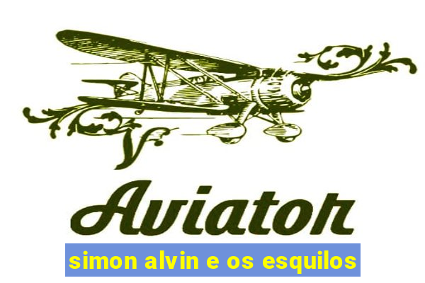 simon alvin e os esquilos