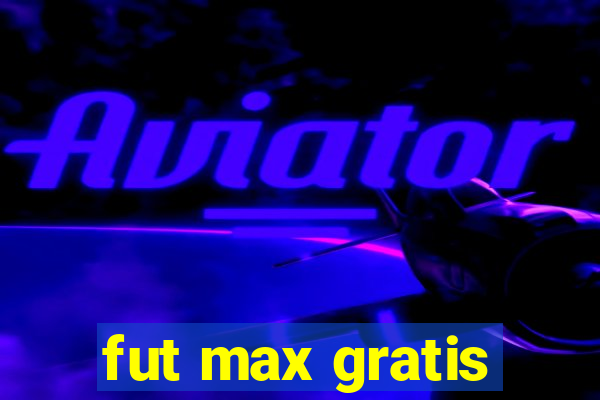 fut max gratis