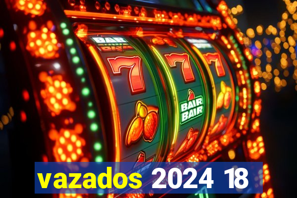 vazados 2024 18