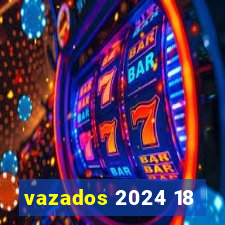 vazados 2024 18