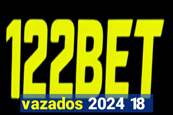 vazados 2024 18