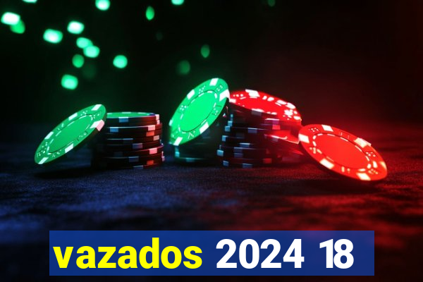 vazados 2024 18