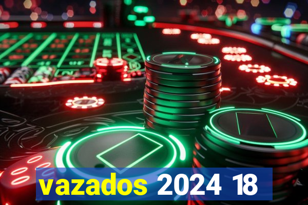 vazados 2024 18