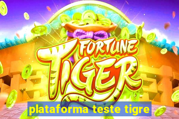 plataforma teste tigre