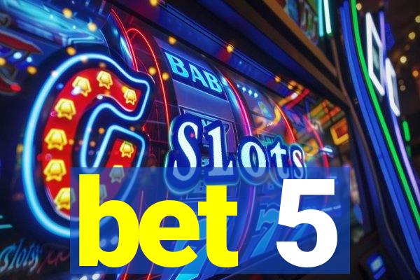 bet 5