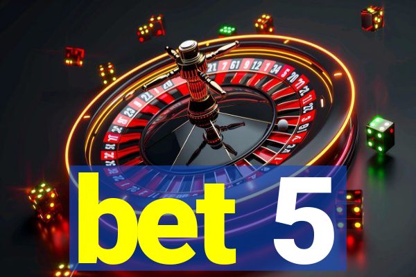 bet 5