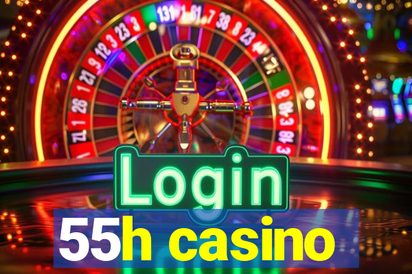 55h casino