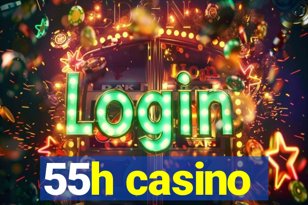 55h casino