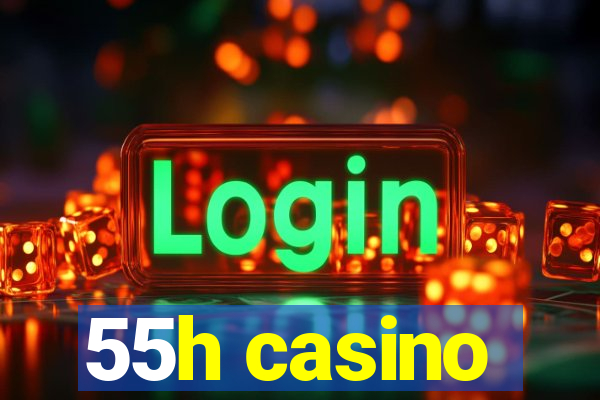 55h casino