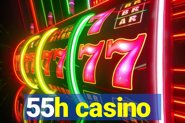 55h casino