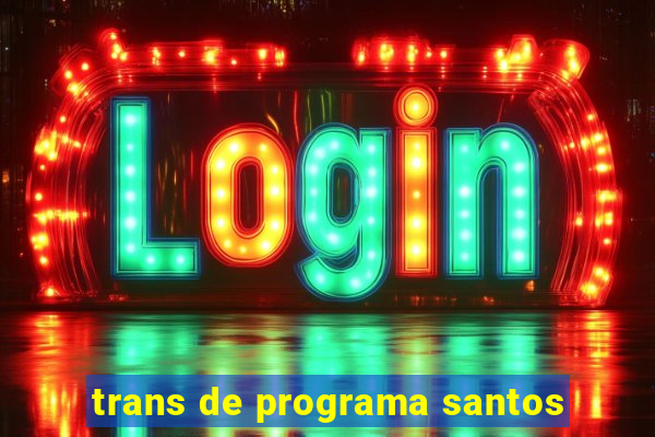 trans de programa santos