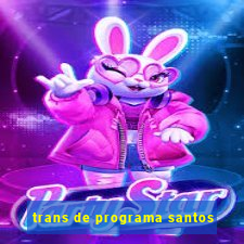 trans de programa santos