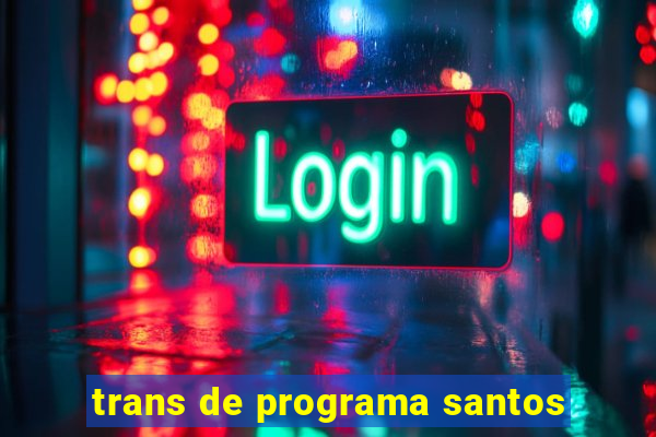 trans de programa santos