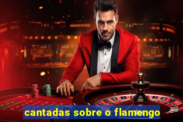 cantadas sobre o flamengo