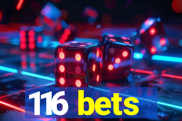 116 bets