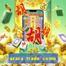 arara trade como ganhar dinheiro