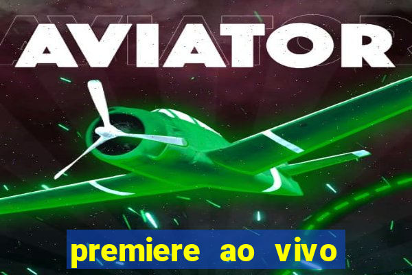 premiere ao vivo hoje gratis