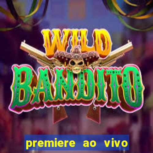 premiere ao vivo hoje gratis