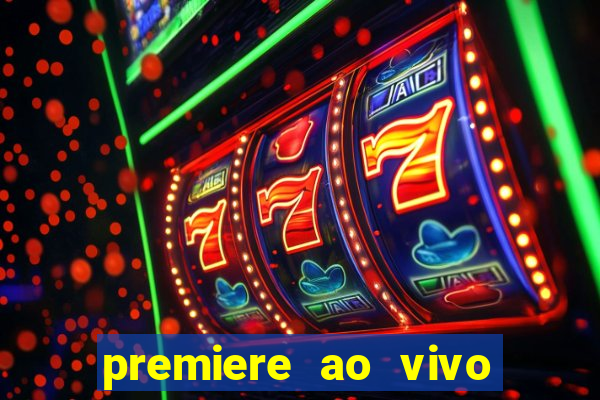 premiere ao vivo hoje gratis