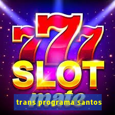 trans programa santos