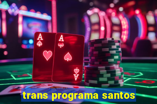 trans programa santos