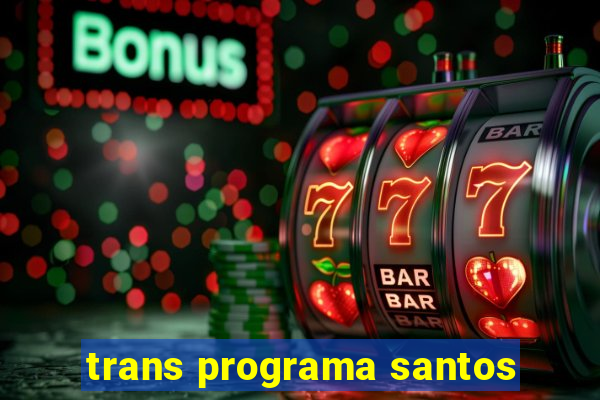 trans programa santos