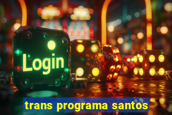 trans programa santos