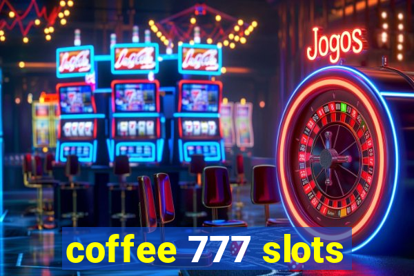 coffee 777 slots