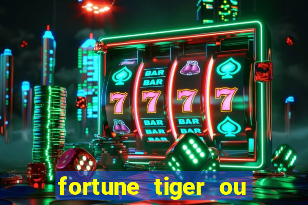 fortune tiger ou fortune ox